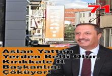 Aslan Yattığı Yerden Belli Olur, Kırıkkale İl Başkanlığı Çöküyor! - Kırıkkale Haber, Son Dakika Kırıkkale Haberleri