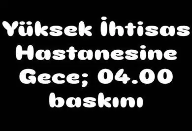 Yüksek İhtisas Hastanesine Gece 04:00 Baskını - Kırıkkale Haber, Son Dakika Kırıkkale Haberleri