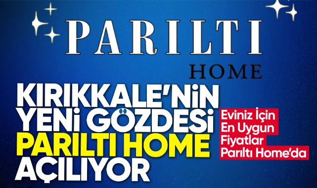 Kırıkkale'nin yeni gözdesi Parıltı Home açılıyor - Kırıkkale Haber, Son Dakika Kırıkkale Haberleri Kırıkkale'nin yeni gözdesi Parıltı Home açılıyor - Kırıkkale Haber, Son Dakika Kırıkkale Haberleri