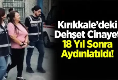 Kırıkkale'de Dehşet cinayet 18 yıl sonra aydınlatıldı - Kırıkkale Haber, Son Dakika Kırıkkale Haberleri