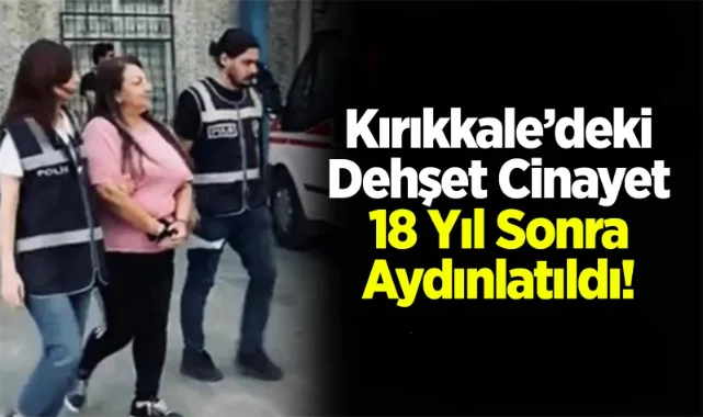 Kırıkkale'de Dehşet cinayet 18 yıl sonra aydınlatıldı - Kırıkkale Haber, Son Dakika Kırıkkale Haberleri