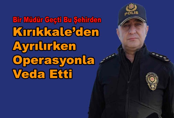 Kırıkkale Emniyet Müdürü Mustafa Emre Başbuğ’dan Veda Öncesi Dev Operasyon - Kırıkkale Haber, Son Dakika Kırıkkale Haberleri