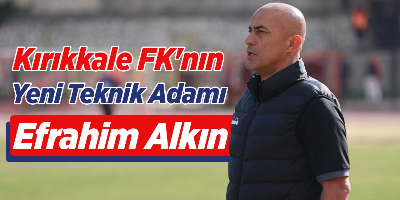 Kırıkkale FK, Efrahim Alkın'a emanet - Kırıkkale Haber, Son Dakika Kırıkkale Haberleri