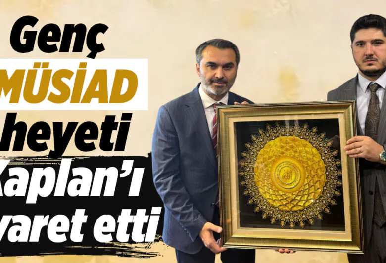 Genç MÜSİAD heyeti, Kaplan’ı ziyaret etti - Kırıkkale Haber, Son Dakika Kırıkkale Haberleri