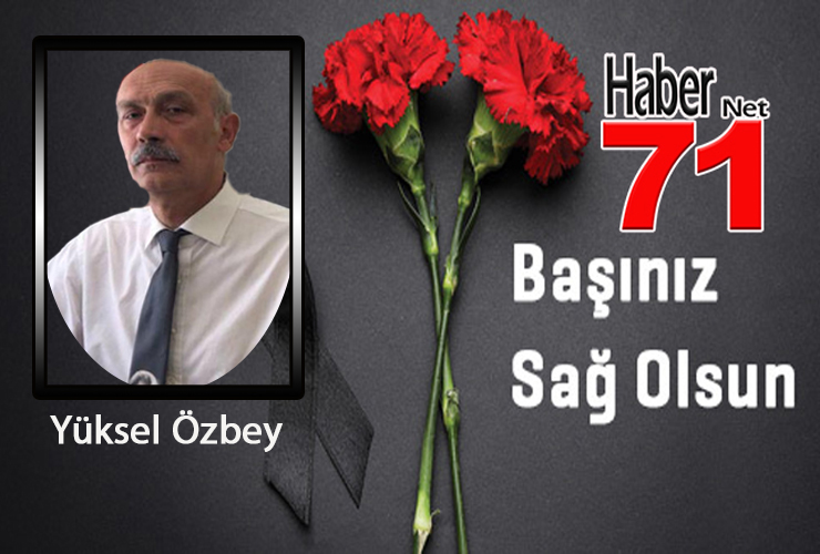 Kırıkkale’nin Tanınmış İsimlerinden Yüksel Özbey Vefat Etti - Kırıkkale Haber, Son Dakika Kırıkkale Haberleri