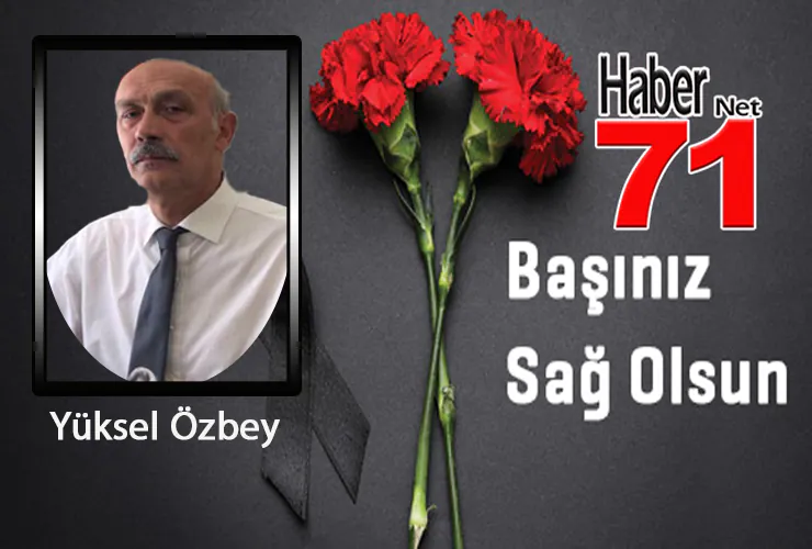 Kırıkkale’nin Tanınmış İsimlerinden Yüksel Özbey Vefat Etti - Kırıkkale Haber, Son Dakika Kırıkkale Haberleri