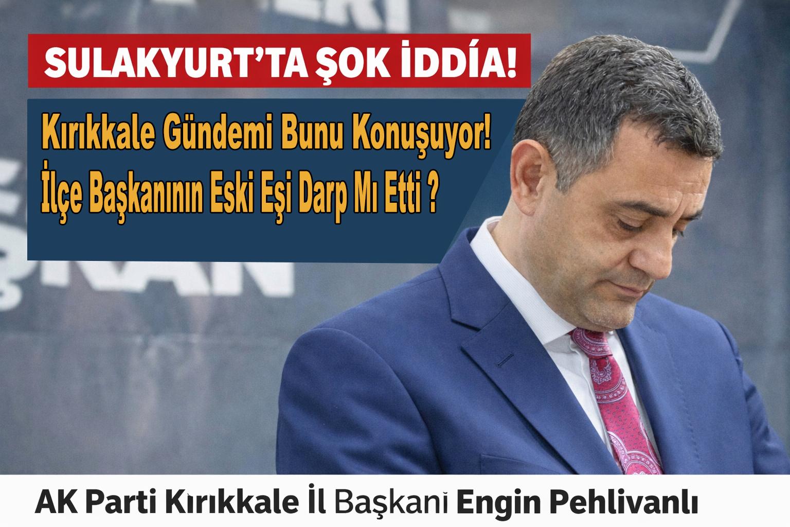 Ak Parti İl Başkanı Dayak Mı Yedi - Kırıkkale Haber, Son Dakika Kırıkkale Haberleri