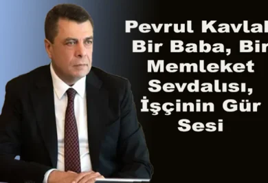 Pevrul Kavlak: Bir Baba, Bir Memleket Sevdalısı, İşçinin Gür Sesi - Kırıkkale Haber, Son Dakika Kırıkkale Haberleri