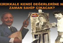 Kırıkkale Kendi Değerlerine Ne Zaman Sahip Çıkacak ! - Kırıkkale Haber, Son Dakika Kırıkkale Haberleri