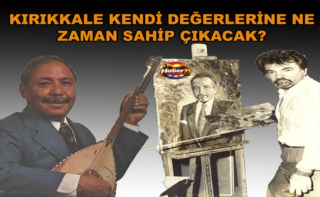 Kırıkkale Kendi Değerlerine Ne Zaman Sahip Çıkacak ! - Kırıkkale Haber, Son Dakika Kırıkkale Haberleri