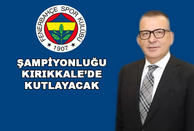 Fenerbahçe Başkan Vekili Recep Uzelli Şampiyonluğu Kırıkkalede Kutlayacağız - Kırıkkale Haber, Son Dakika Kırıkkale Haberleri