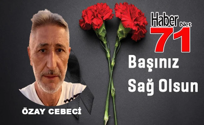 Özay Cebeci Genç Yaşta Vefat Etti - Kırıkkale Haber, Son Dakika Kırıkkale Haberleri