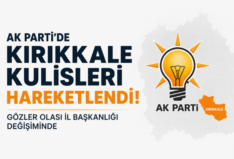 Ankara Karar Verecek, Kırıkkale Bekliyor! İl Başkanlığı İçin Kritik Liste - Kırıkkale Haber, Son Dakika Kırıkkale Haberleri