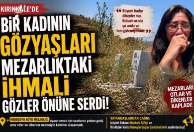 Kırıkkale’de Bir Kadının Gözyaşları Mezarlıktaki İhmali Gözler Önüne Serdi - Kırıkkale Haber, Son Dakika Kırıkkale Haberleri