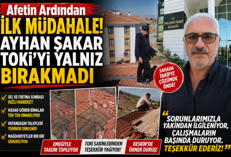 Keskin’de Afetin Ardından Ayhan Şakar Seferberliği! TOKİ’de Yaralar Sarılıyor - Kırıkkale Haber, Son Dakika Kırıkkale Haberleri