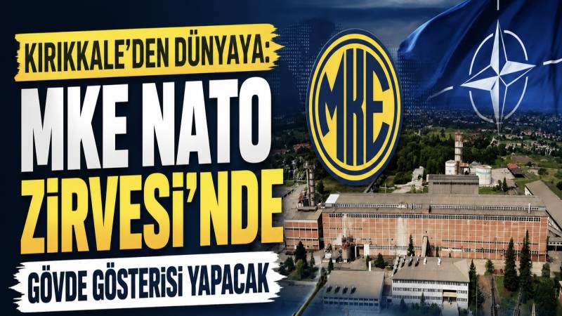 Kırıkkale’nin Gururu MKE, NATO Zirvesi’nde Dünyaya Meydan Okuyor