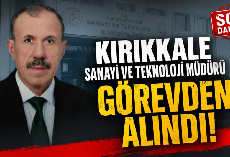 Sanayi ve Teknoloji Müdürü Görevden Alındı - Kırıkkale Haber, Son Dakika Kırıkkale Haberleri Sanayi ve Teknoloji Müdürü Görevden Alındı - Kırıkkale Haber, Son Dakika Kırıkkale Haberleri