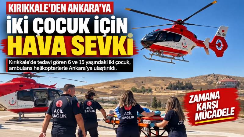 İki Çocuk Ankara’ya Helikopterle Sevk Edildi - Kırıkkale Haber, Son Dakika Kırıkkale Haberleri İki Çocuk Ankara’ya Helikopterle Sevk Edildi - Kırıkkale Haber, Son Dakika Kırıkkale Haberleri
