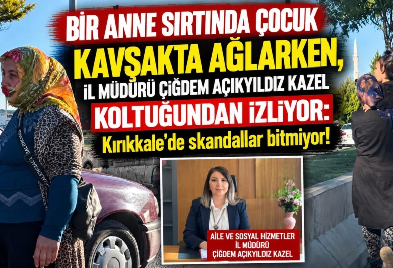 Bir Anne Sırtında Çocuk Kavşakta Ağlarken, İl Müdürü Çiğdem Açıkyıldız Kazel Koltuğundan İzliyor - Kırıkkale Haber, Son Dakika Kırıkkale Haberleri Bir Anne Sırtında Çocuk Kavşakta Ağlarken, İl Müdürü Çiğdem Açıkyıldız Kazel Koltuğundan İzliyor - Kırıkkale Haber, Son Dakika Kırıkkale Haberleri