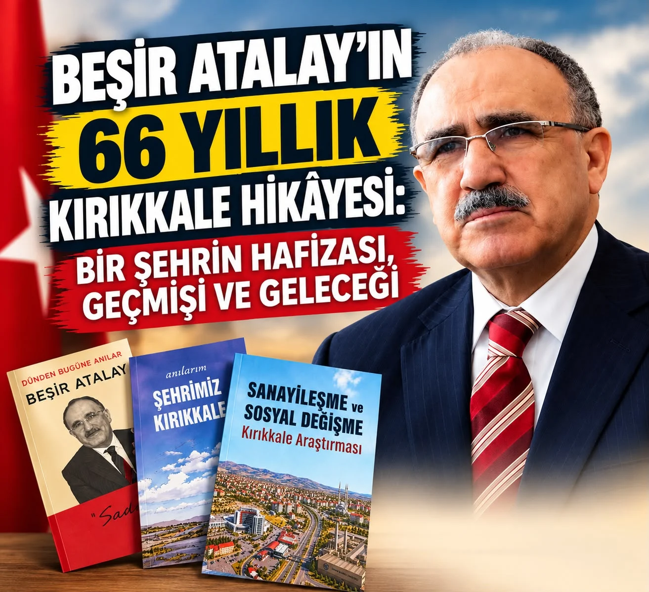 Beşir Atalay’ın 66 yıllık Kırıkkale hikâyesi Beşir Atalay’ın portresi, kitapları ve 66 yıllık Kırıkkale hikâyesini anlatan haber kapağı