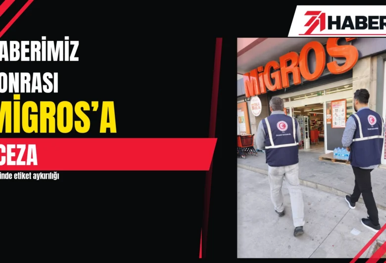 Haber71’in haberi sonrası Migros’a ceza: 6 üründe aykırılık | Haber71 kapak Haber71’in haberi sonrası Migros’a ceza: 6 üründe aykırılık – Haber71 haber kapağı