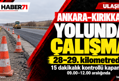 Ankara-Kırıkkale yolunda 28–29. kilometrelerdeki 15 dakikalık kontrollü kapanma duyurusunu anlatan temsilî Haber71 kapağı