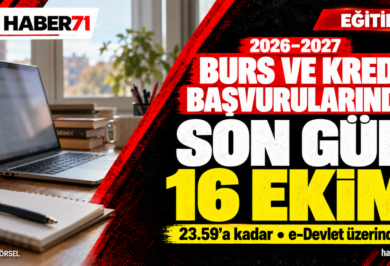 2026–2027 GSB burs ve kredi başvurularında son günün 16 Ekim saat 23.59 olduğunu ve başvurunun e-Devlet üzerinden yapıldığını belirten Haber71 kapağı