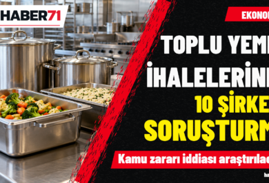 Toplu yemek ihalelerinde 10 şirket hakkında soruşturma Toplu yemek ihalelerinde 10 şirket hakkında soruşturma — Haber71 kapağı