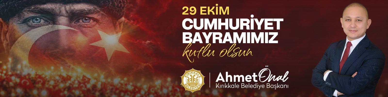 Kırıkkale Belediyesi ve Belediye Başkanı Ahmet Önal’ın 29 Ekim Cumhuriyet Bayramı kutlama mesajı