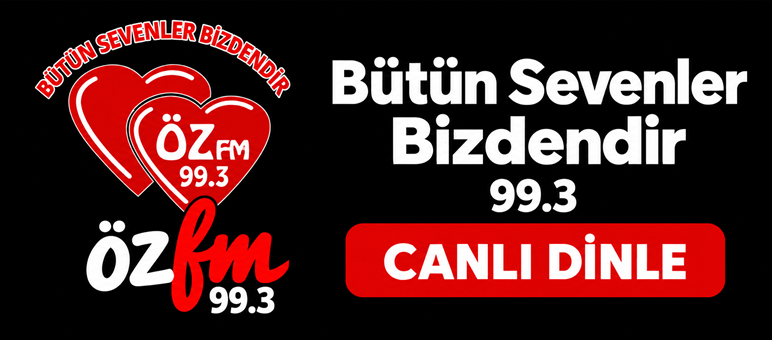 ÖZ FM 99.3 — Bütün Sevenler Bizdendir